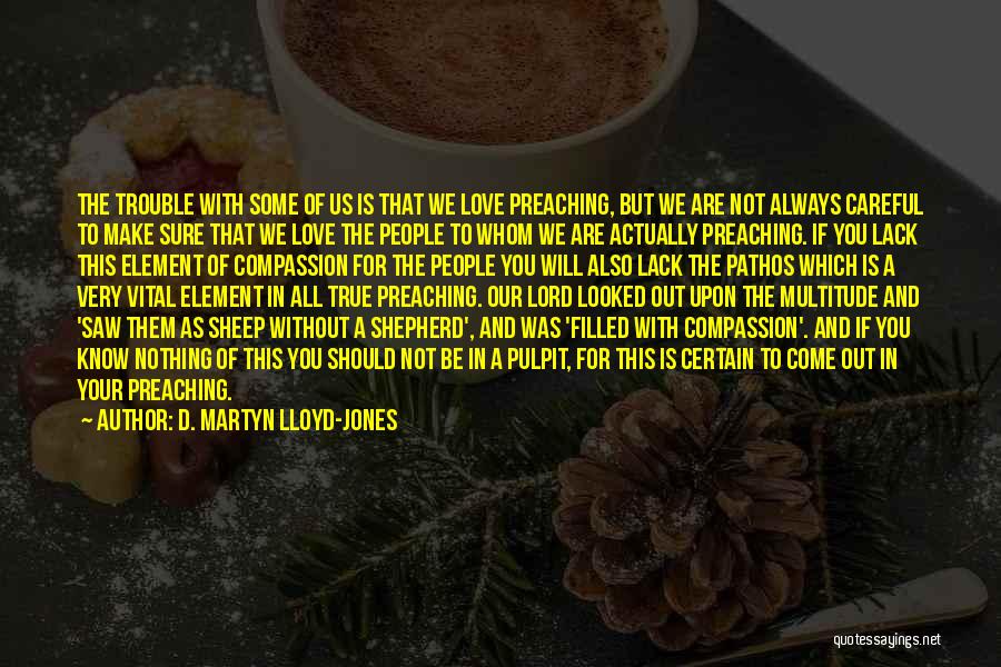 Nothing But Trouble Quotes By D. Martyn Lloyd-Jones