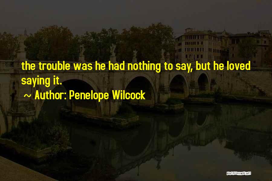 Nothing But Trouble Quotes By Penelope Wilcock