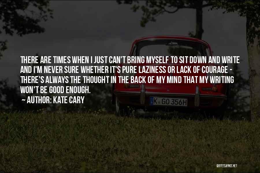 Nothing Can Bring You Down Quotes By Kate Cary