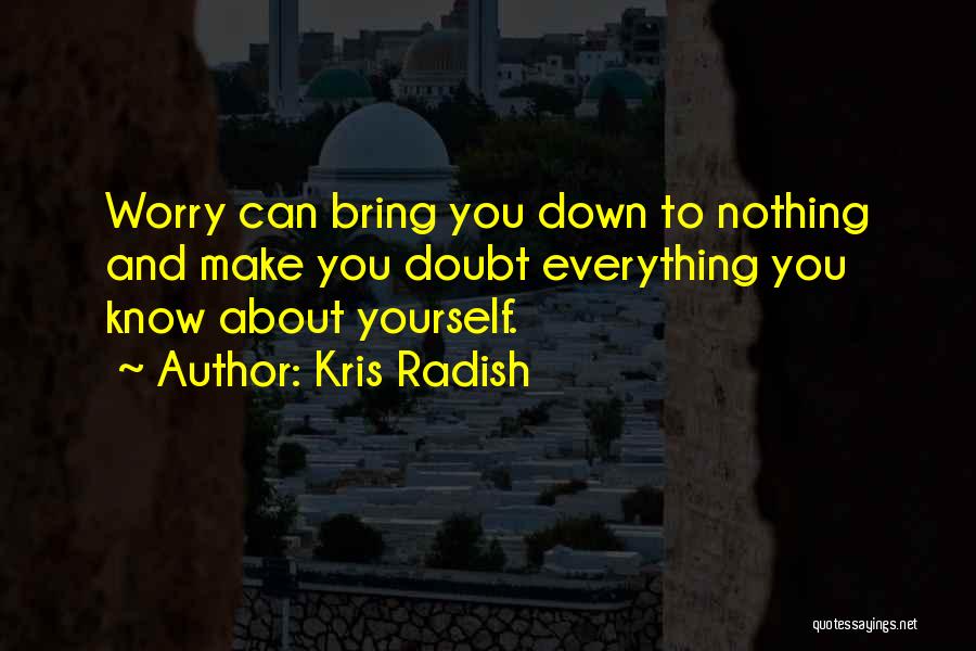 Nothing Can Bring You Down Quotes By Kris Radish