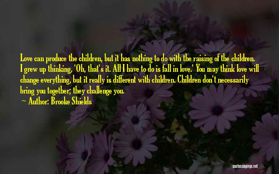 Nothing Can Change Quotes By Brooke Shields