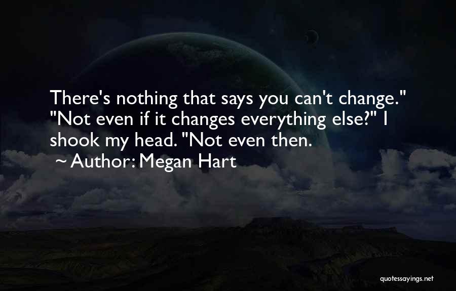 Nothing Can Change Quotes By Megan Hart