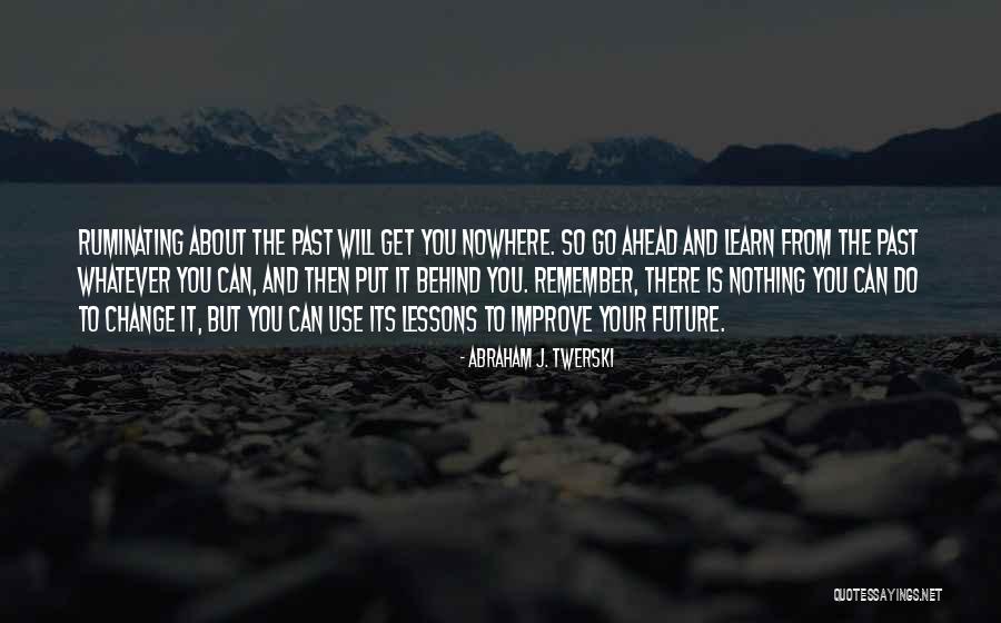 Nothing Can Change The Past Quotes By Abraham J. Twerski Nothing Can Change The Past Quotes By Abraham J. Twerski