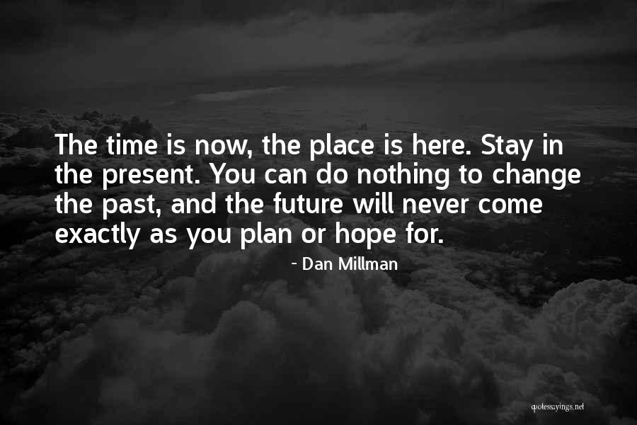 Nothing Can Change The Past Quotes By Dan Millman Nothing Can Change The Past Quotes By Dan Millman