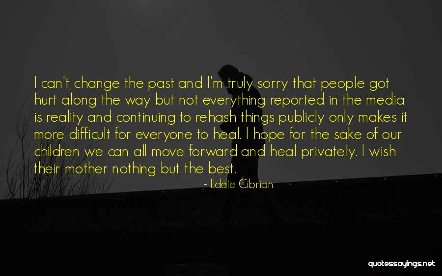 Nothing Can Change The Past Quotes By Eddie Cibrian Nothing Can Change The Past Quotes By Eddie Cibrian