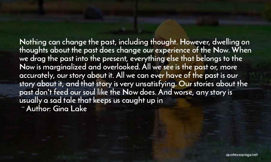 Nothing Can Change The Past Quotes By Gina Lake