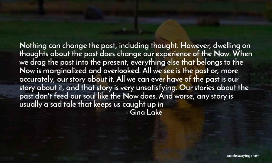 Nothing Can Change The Past Quotes By Gina Lake