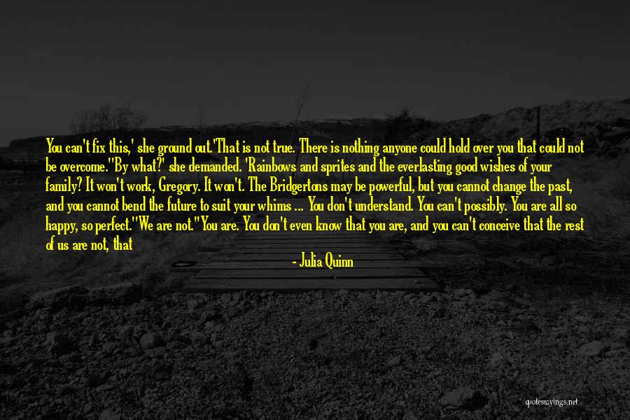 Nothing Can Change The Past Quotes By Julia Quinn Nothing Can Change The Past Quotes By Julia Quinn