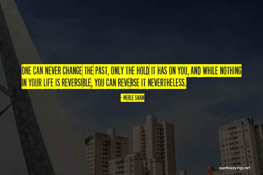 Nothing Can Change The Past Quotes By Merle Shain Nothing Can Change The Past Quotes By Merle Shain