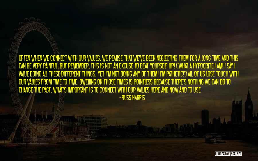 Nothing Can Change The Past Quotes By Russ Harris Nothing Can Change The Past Quotes By Russ Harris