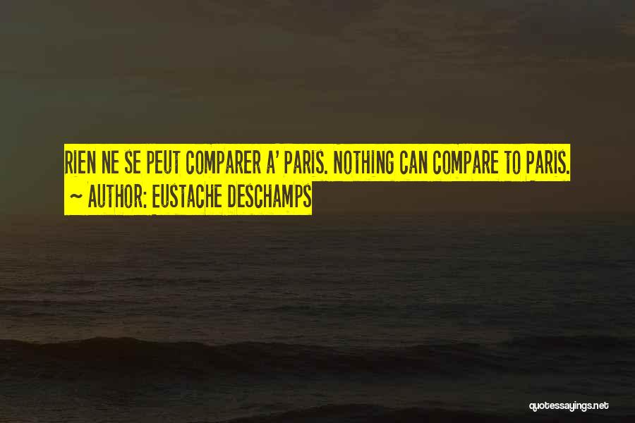 Nothing Can Compare To You Quotes By Eustache Deschamps