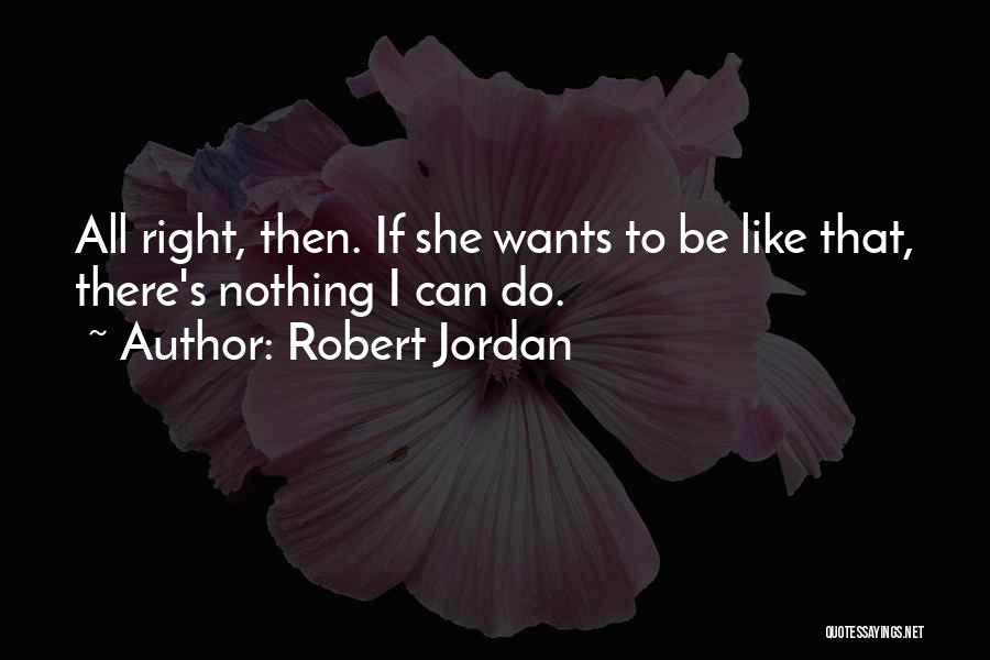 Nothing Can Do Quotes By Robert Jordan