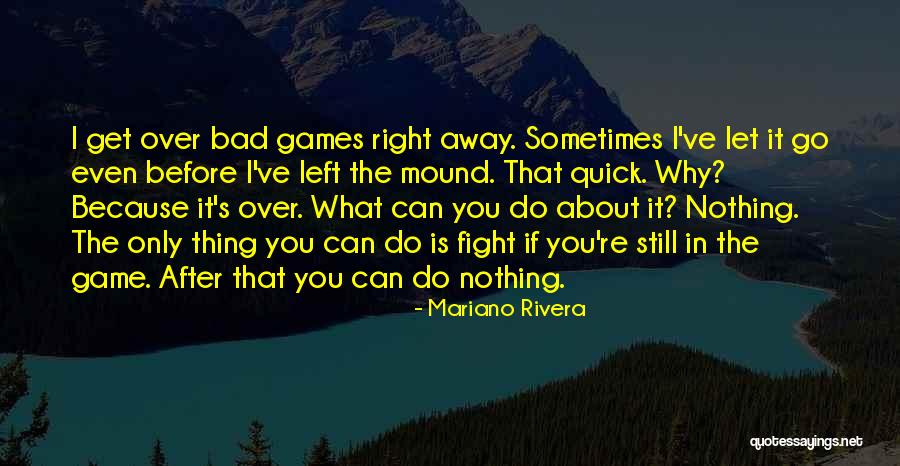 Nothing Can Go Right Quotes By Mariano Rivera