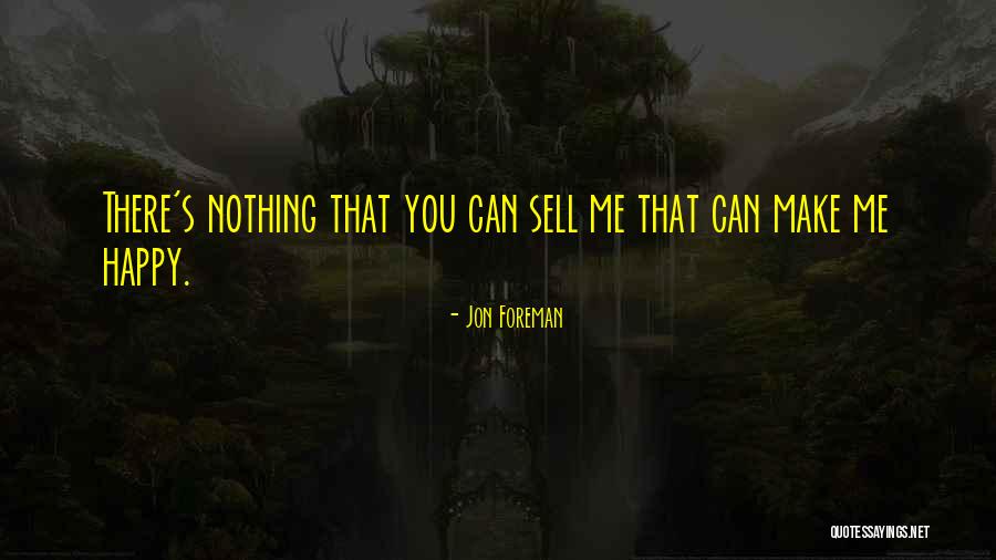 Nothing Can Make Me Happy Quotes By Jon Foreman Nothing Can Make Me Happy Quotes By Jon Foreman