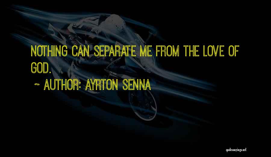 Nothing Can Separate Love Quotes By Ayrton Senna