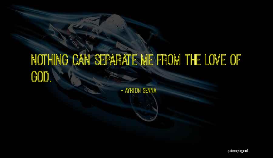 Nothing Can Separate Love Quotes By Ayrton Senna