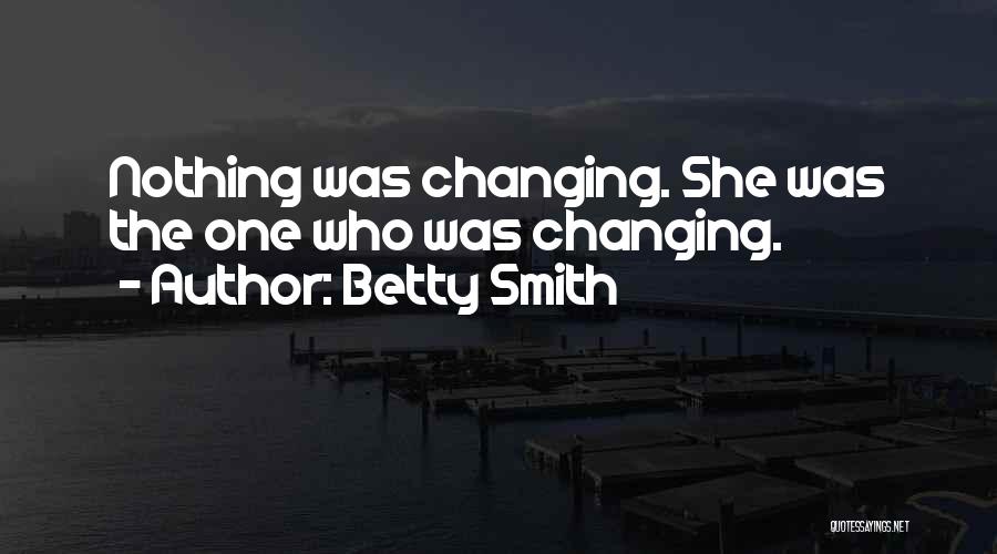 Nothing Changing Quotes By Betty Smith