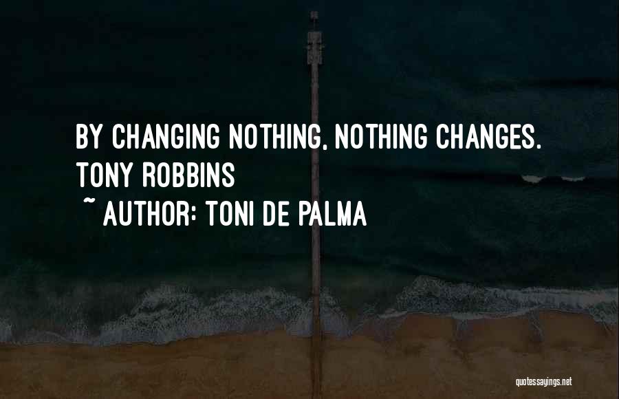 Nothing Changing Quotes By Toni De Palma