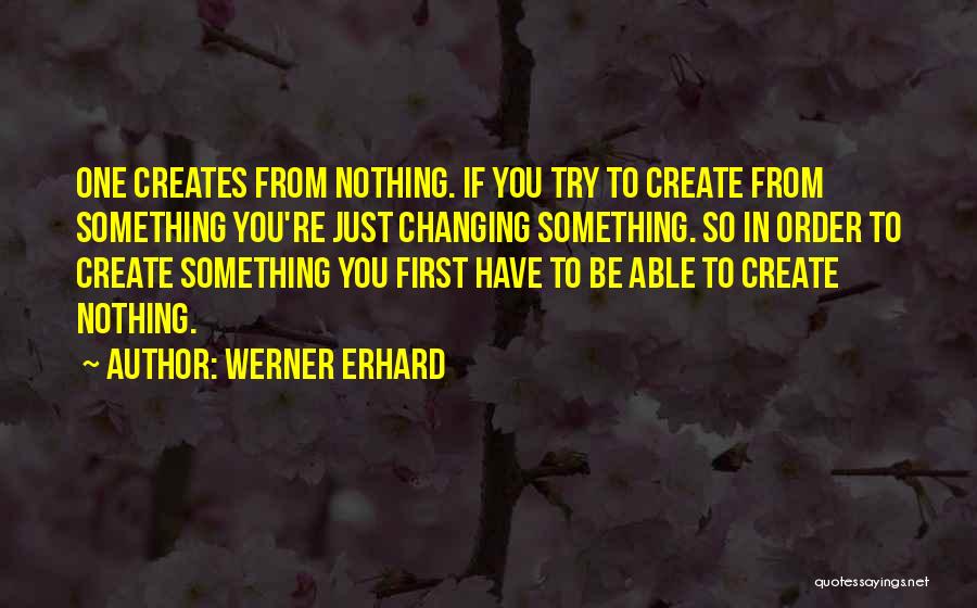 Nothing Changing Quotes By Werner Erhard