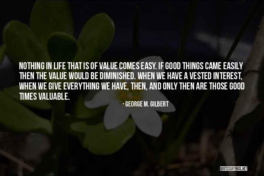 Nothing Comes Easily Quotes By George M. Gilbert