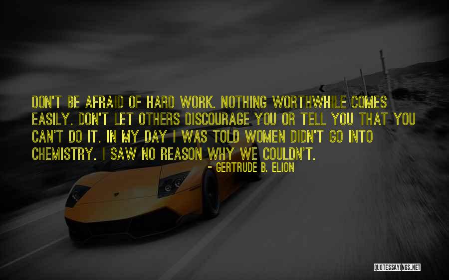 Nothing Comes Easily Quotes By Gertrude B. Elion Nothing Comes Easily Quotes By Gertrude B. Elion