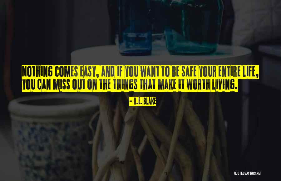 Nothing Comes Easy Life Quotes By R.E. Blake Nothing Comes Easy Life Quotes By R.E. Blake