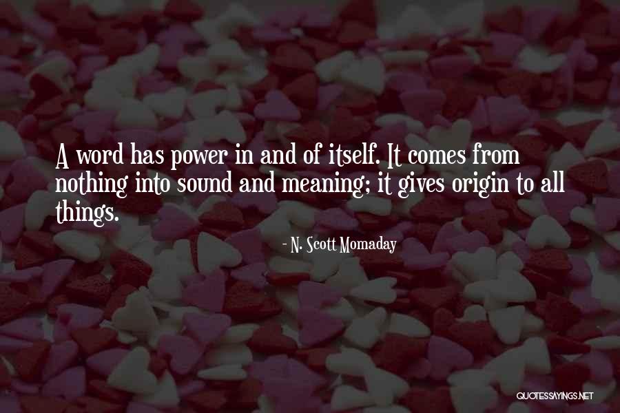 Nothing Comes From Nothing Quotes By N. Scott Momaday