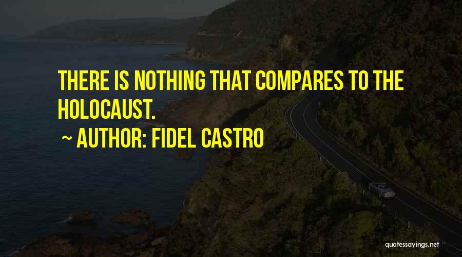 Nothing Compares Quotes By Fidel Castro