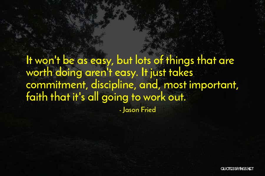 Nothing Easy Is Worth Having Quotes By Jason Fried Nothing Easy Is Worth Having Quotes By Jason Fried