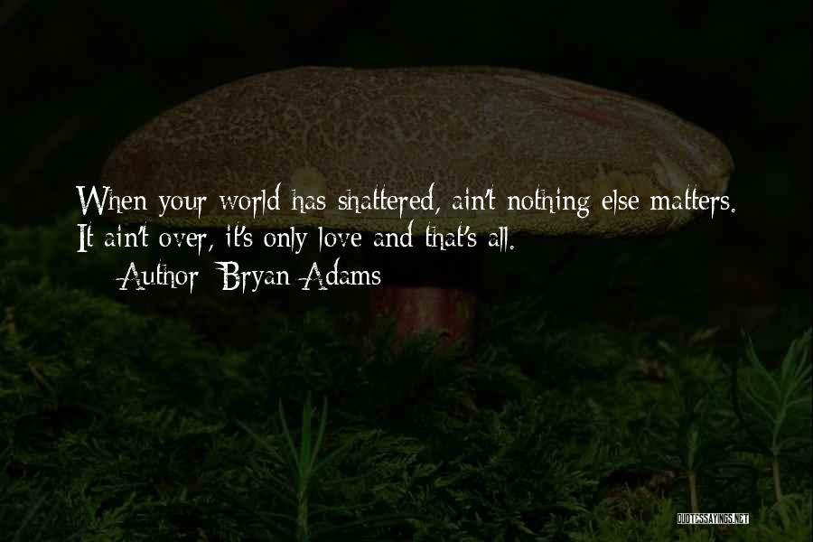 Nothing Else Matter Quotes By Bryan Adams