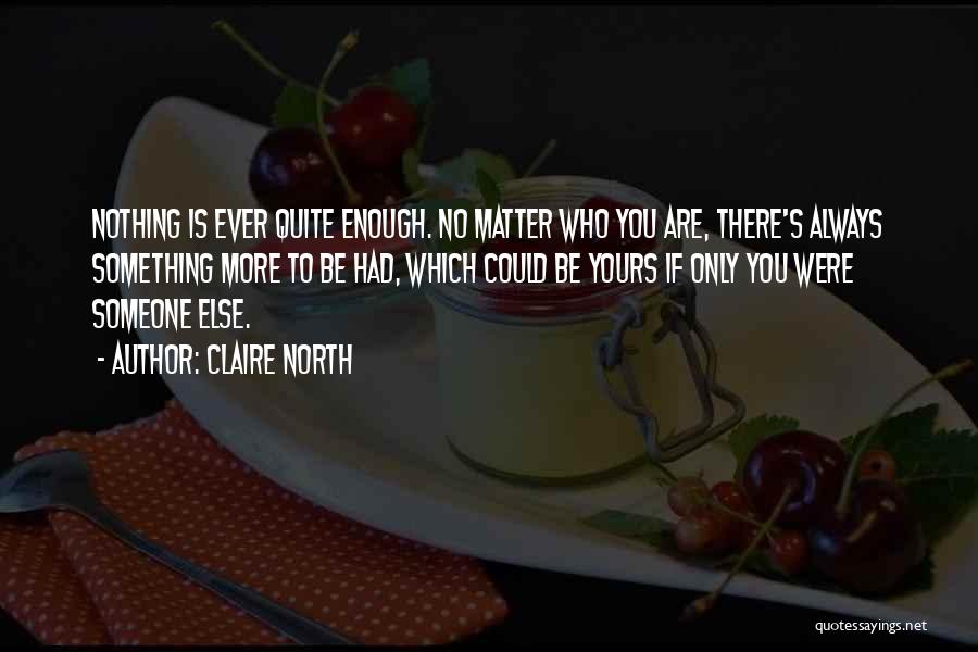 Nothing Else Matter Quotes By Claire North