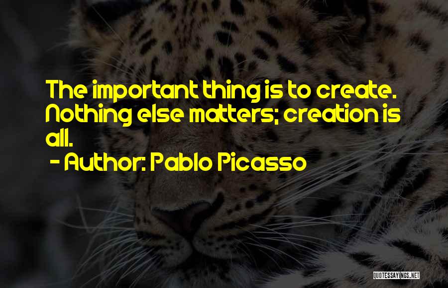 Nothing Else Matter Quotes By Pablo Picasso