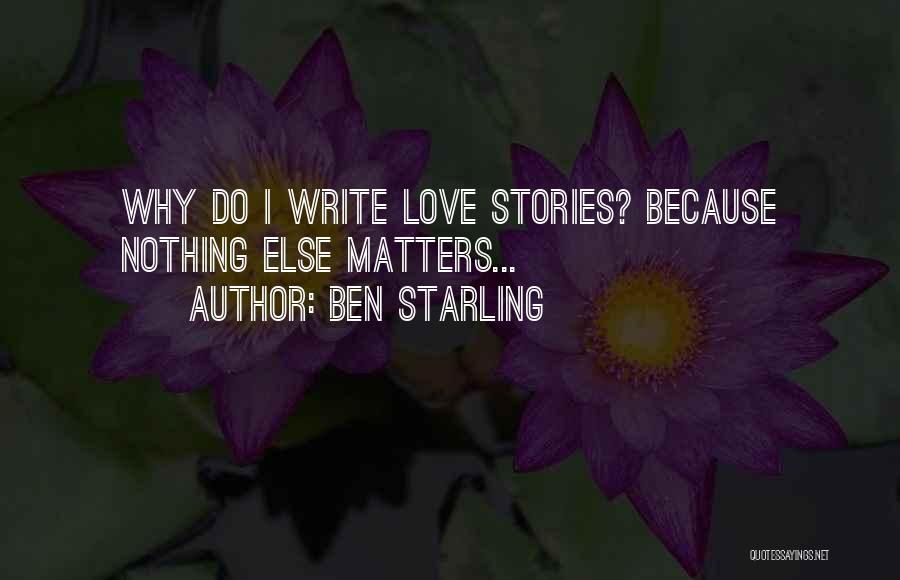 Nothing Else Matters But Love Quotes By Ben Starling