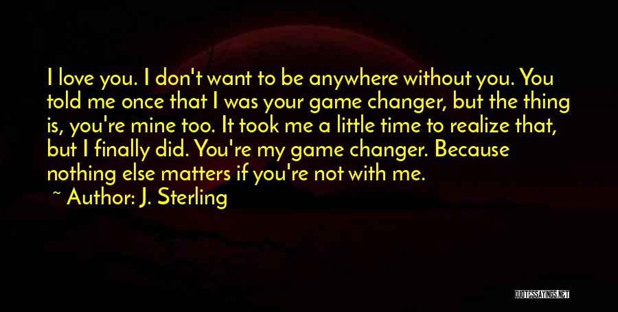 Nothing Else Matters But Love Quotes By J. Sterling