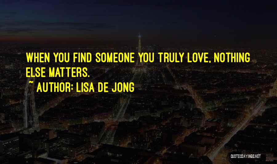 Nothing Else Matters But Love Quotes By Lisa De Jong