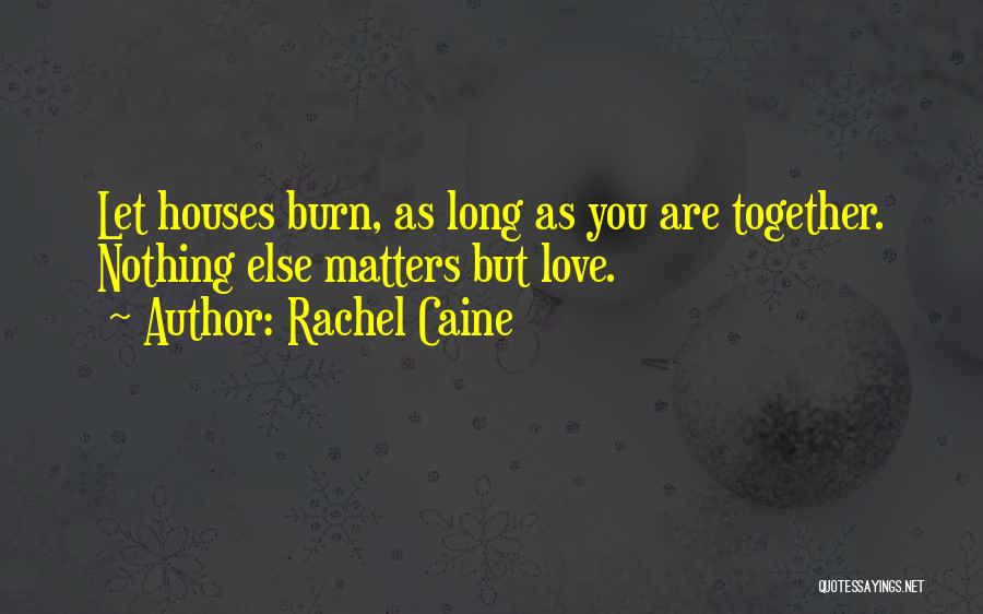 Nothing Else Matters But Love Quotes By Rachel Caine