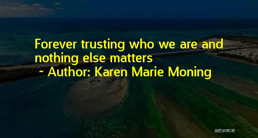 Nothing Else Matters Quotes By Karen Marie Moning