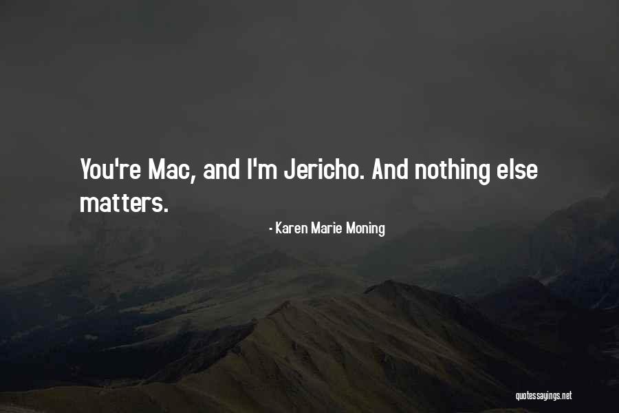 Nothing Else Matters Quotes By Karen Marie Moning