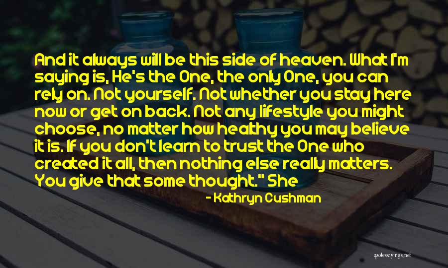 Nothing Else Matters Quotes By Kathryn Cushman