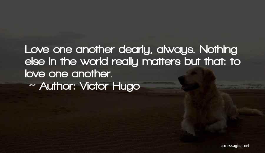 Nothing Else Matters Quotes By Victor Hugo