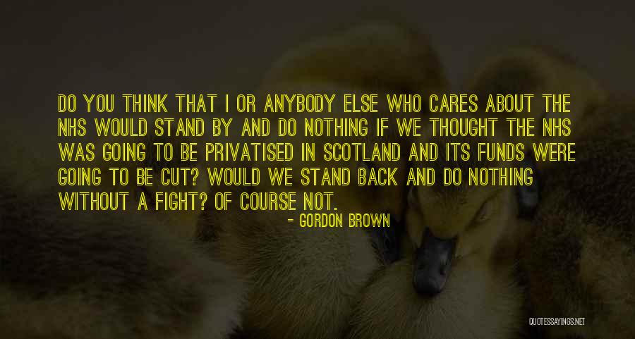 Nothing Else To Do Quotes By Gordon Brown Nothing Else To Do Quotes By Gordon Brown