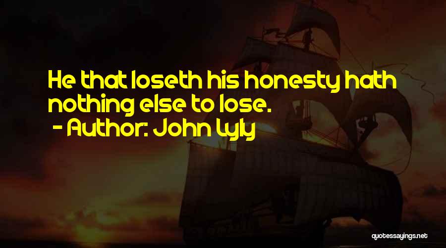 Nothing Else To Lose Quotes By John Lyly