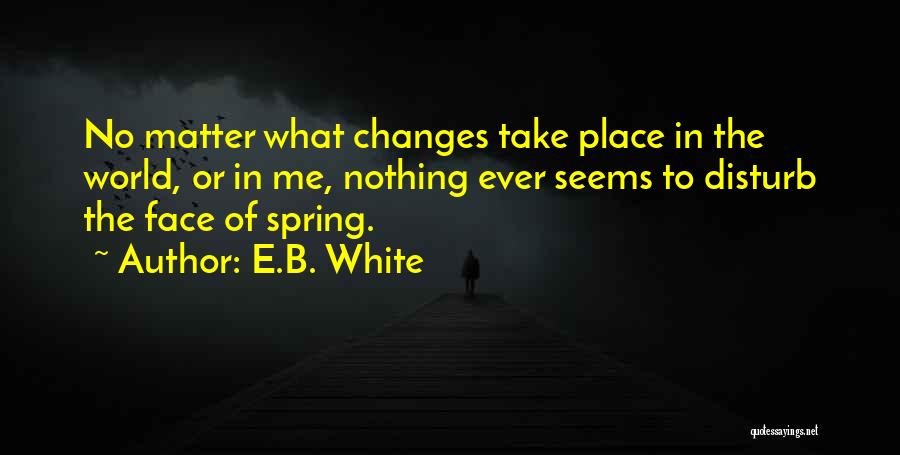 Nothing Ever Changes Quotes By E.B. White