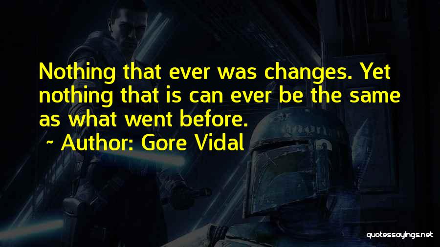 Nothing Ever Changes Quotes By Gore Vidal