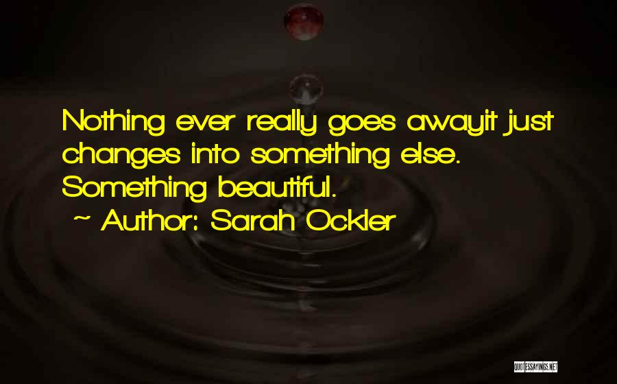 Nothing Ever Changes Quotes By Sarah Ockler