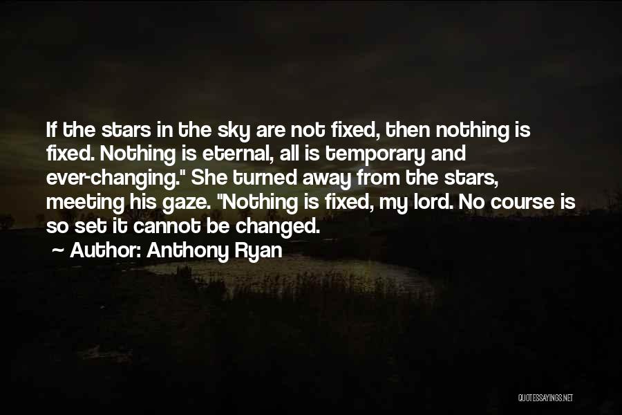 Nothing Ever Changing Quotes By Anthony Ryan