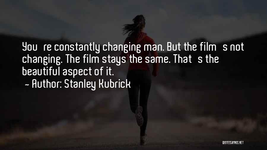 Nothing Ever Changing Quotes By Stanley Kubrick