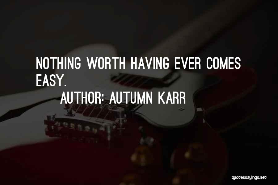 Nothing Ever Comes Easy Quotes By Autumn Karr