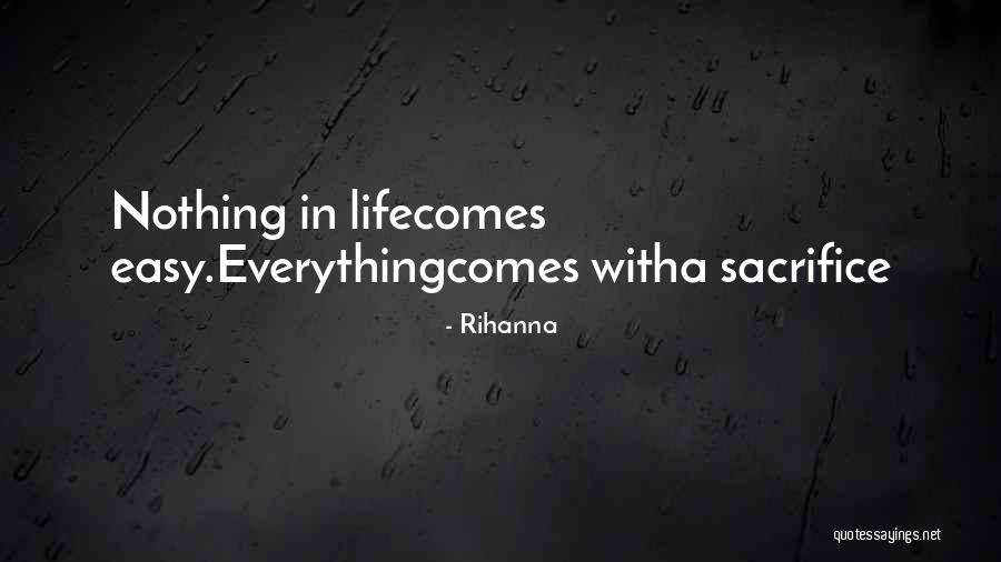 Nothing Ever Comes Easy Quotes By Rihanna