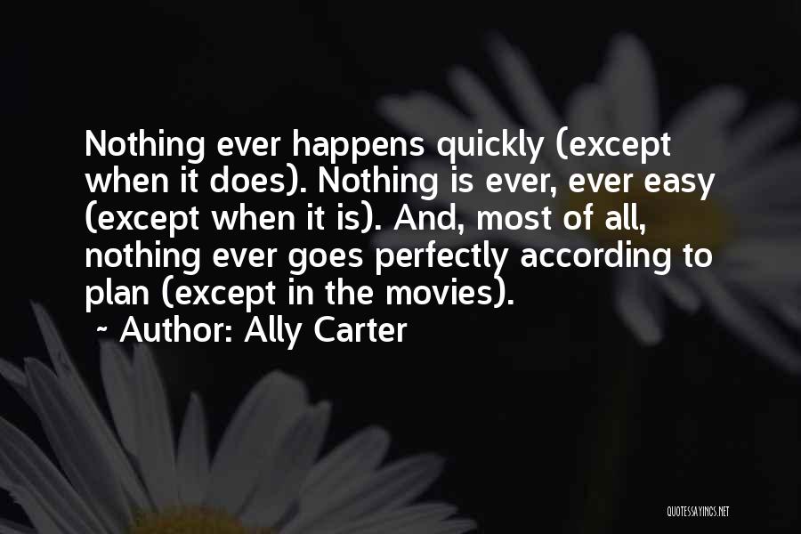 Nothing Ever Easy Quotes By Ally Carter